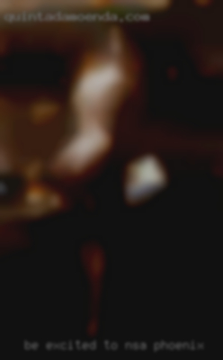 Be excited to give and NSA Phoenix receive.