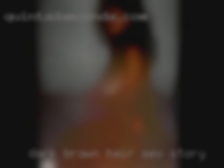 Dark brown hair shoulder sex story length.