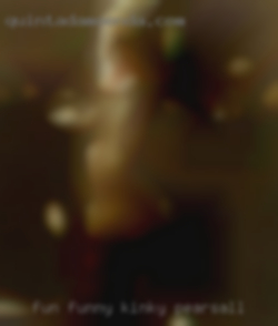 Fun funny kinky in Pearsall freaky horny.